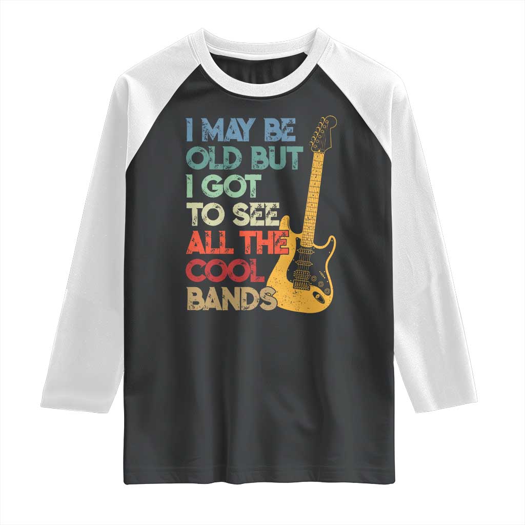 Funny I May Be Old But I Got To See All The Cool Bands Raglan Shirt - Wonder Print Shop