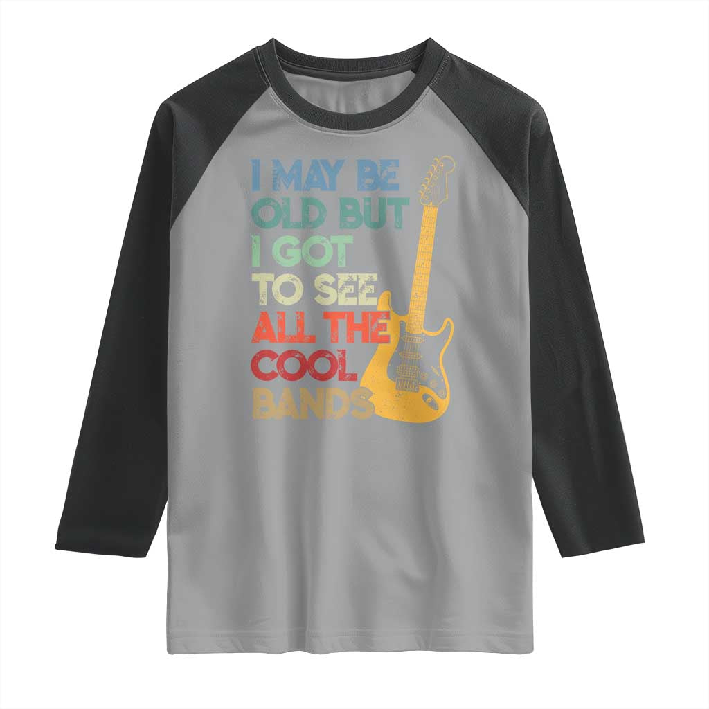 Funny I May Be Old But I Got To See All The Cool Bands Raglan Shirt - Wonder Print Shop