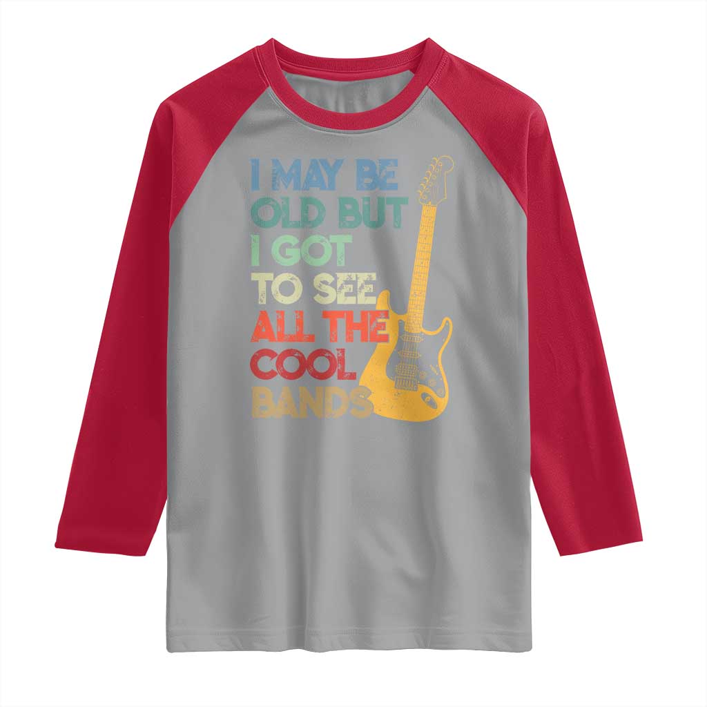 Funny I May Be Old But I Got To See All The Cool Bands Raglan Shirt - Wonder Print Shop