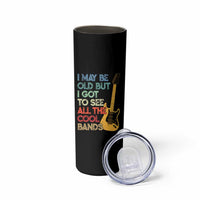 Funny I May Be Old But I Got To See All The Cool Bands Skinny Tumbler - Wonder Print Shop