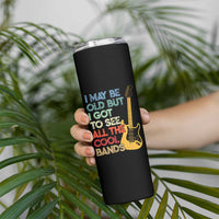 Funny I May Be Old But I Got To See All The Cool Bands Skinny Tumbler - Wonder Print Shop