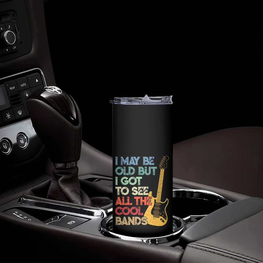 Funny I May Be Old But I Got To See All The Cool Bands Skinny Tumbler - Wonder Print Shop