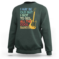 Funny I May Be Old But I Got To See All The Cool Bands Sweatshirt - Wonder Print Shop
