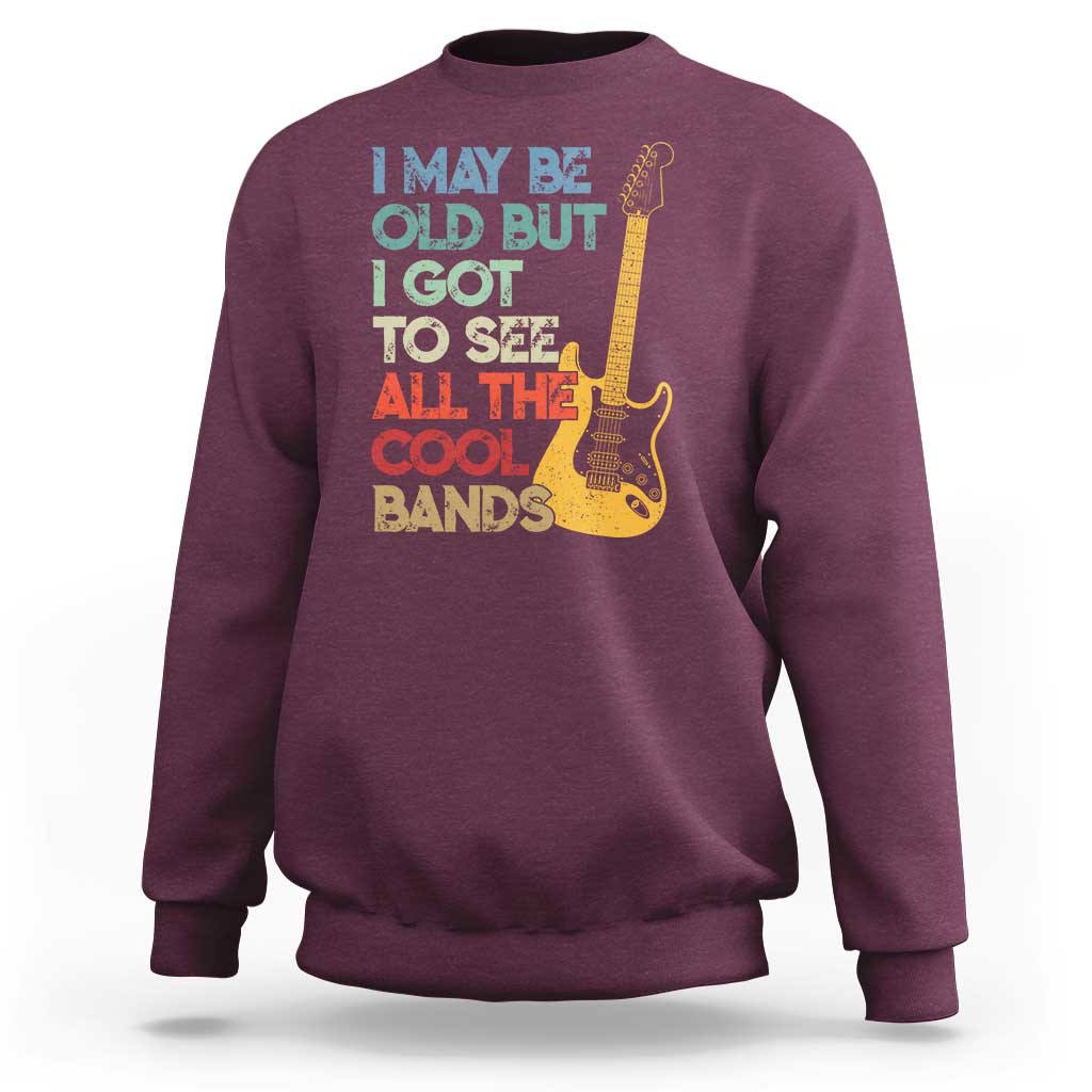 Funny I May Be Old But I Got To See All The Cool Bands Sweatshirt - Wonder Print Shop