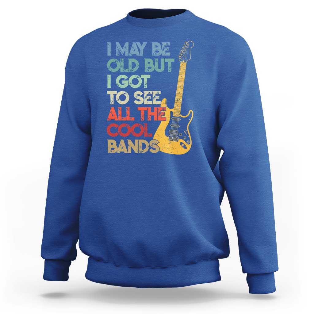 Funny I May Be Old But I Got To See All The Cool Bands Sweatshirt - Wonder Print Shop
