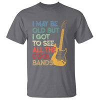 Funny I May Be Old But I Got To See All The Cool Bands T Shirt - Wonder Print Shop