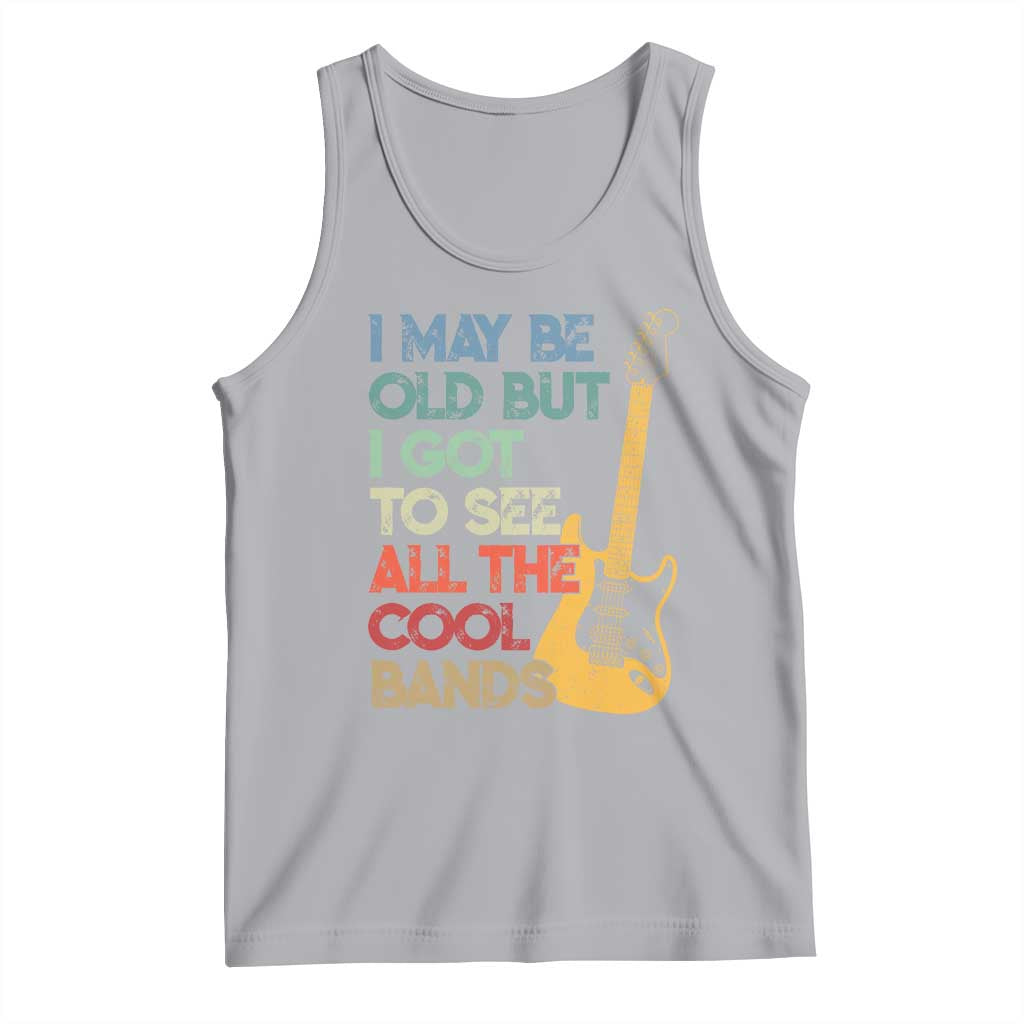 Funny I May Be Old But I Got To See All The Cool Bands Tank Top - Wonder Print Shop