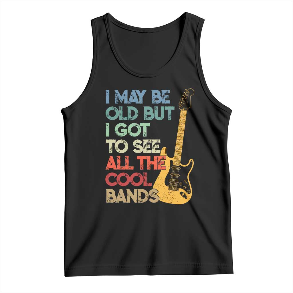 Funny I May Be Old But I Got To See All The Cool Bands Tank Top - Wonder Print Shop