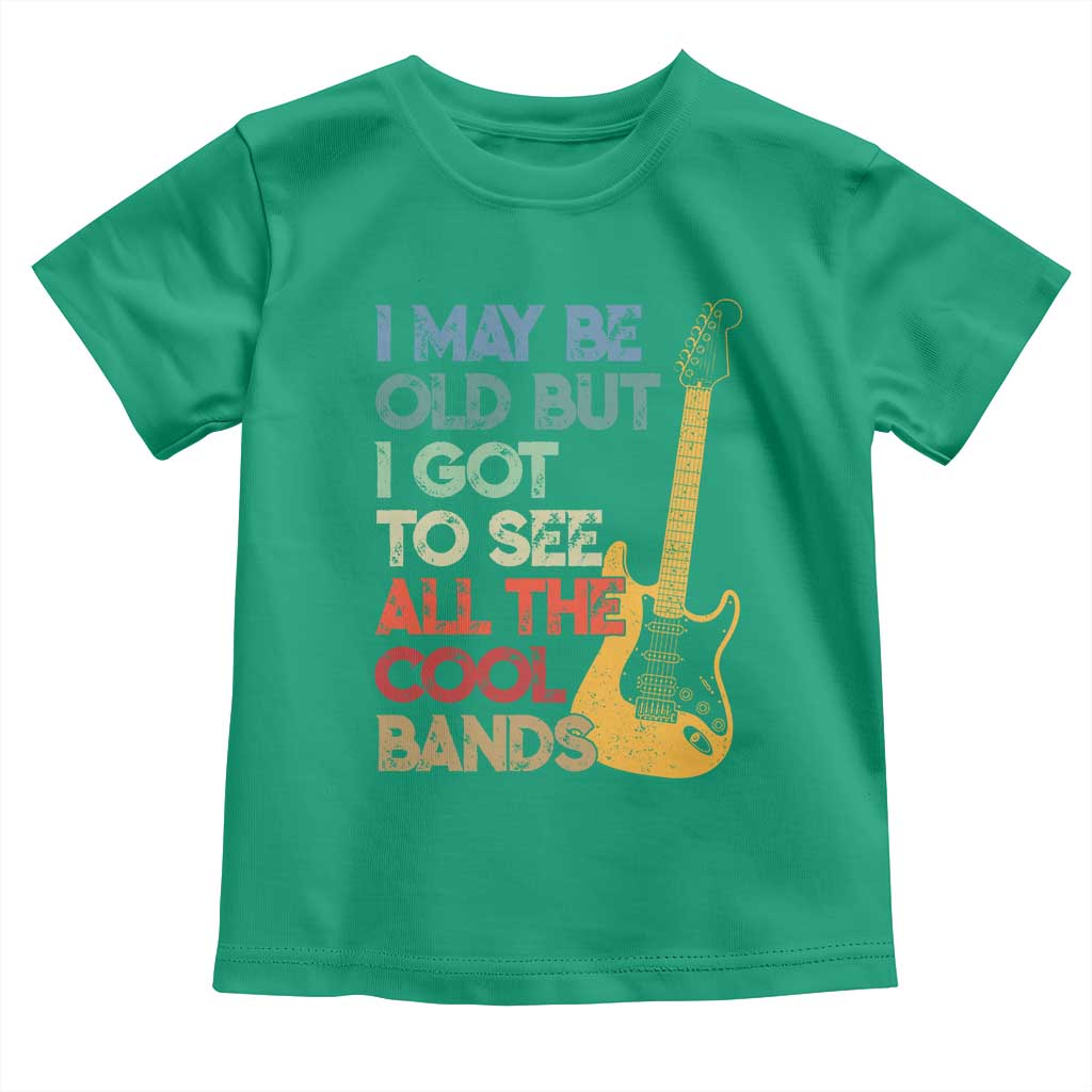 Funny I May Be Old But I Got To See All The Cool Bands Toddler T Shirt - Wonder Print Shop