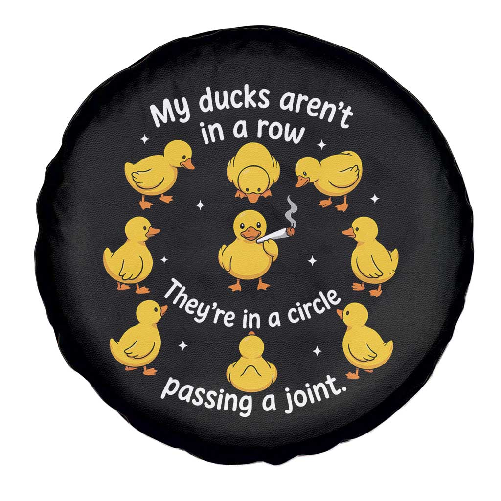 My Duck Arent In A Row They Are In A Circle Passing A Joint Spare Tire Cover Funny Duck Weed Marijuana Lover
