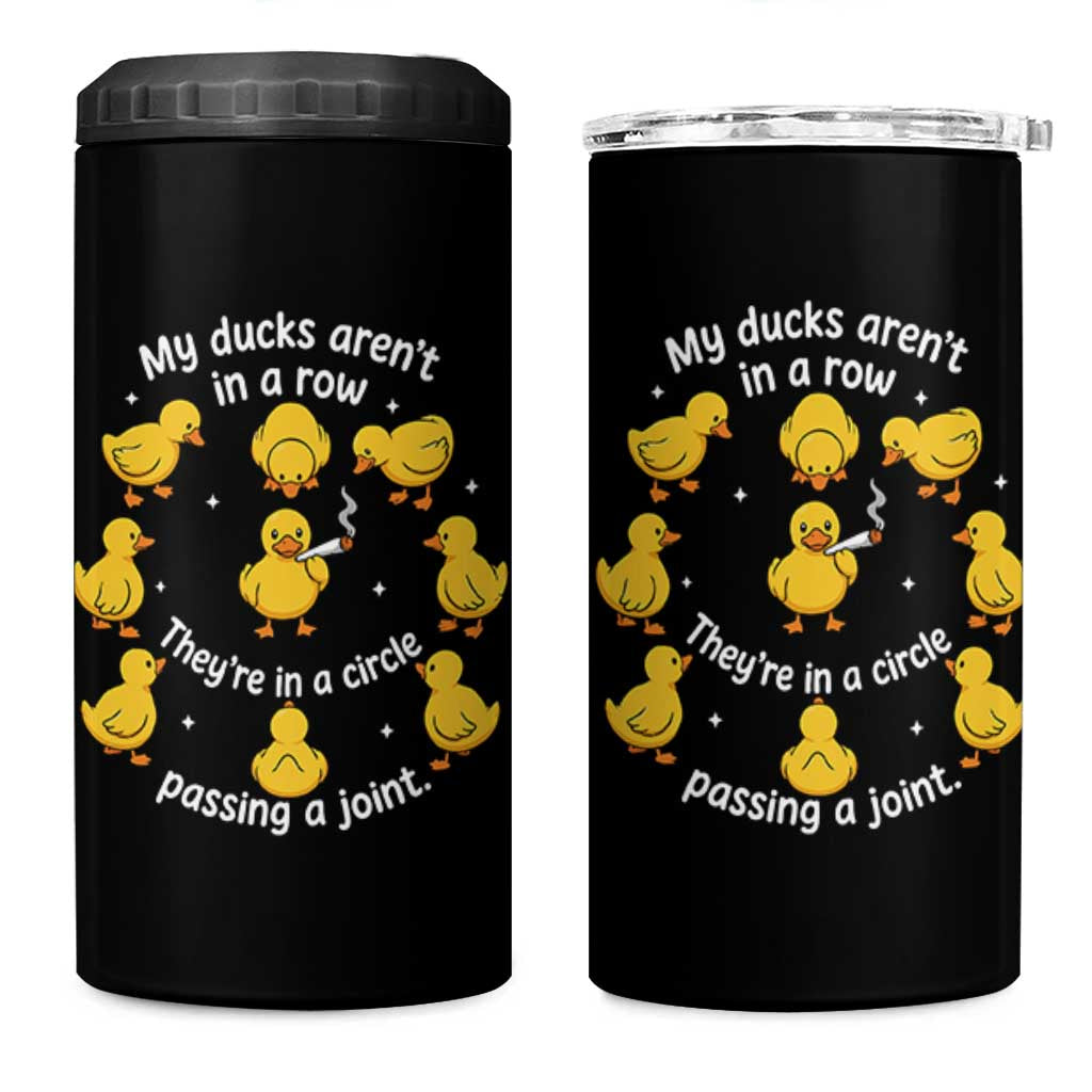 My Duck Arent In A Row They Are In A Circle Passing A Joint 4 in 1 Can Cooler Tumbler Funny Duck Weed Marijuana Lover