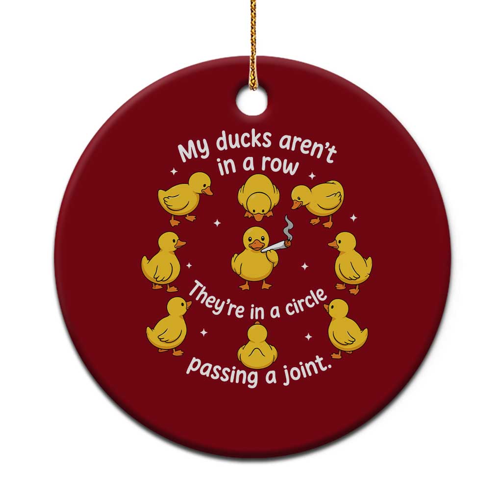 My Duck Arent In A Row They Are In A Circle Passing A Joint Ceramic Ornament Funny Duck Weed Marijuana Lover