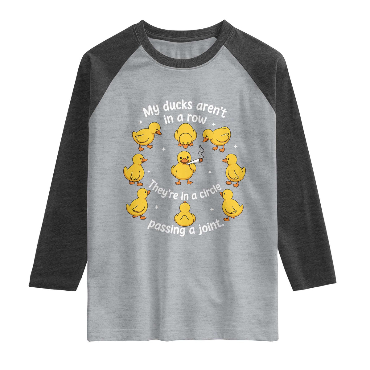 My Duck Arent In A Row They Are In A Circle Passing A Joint Raglan Shirt Funny Duck Weed Marijuana Lover