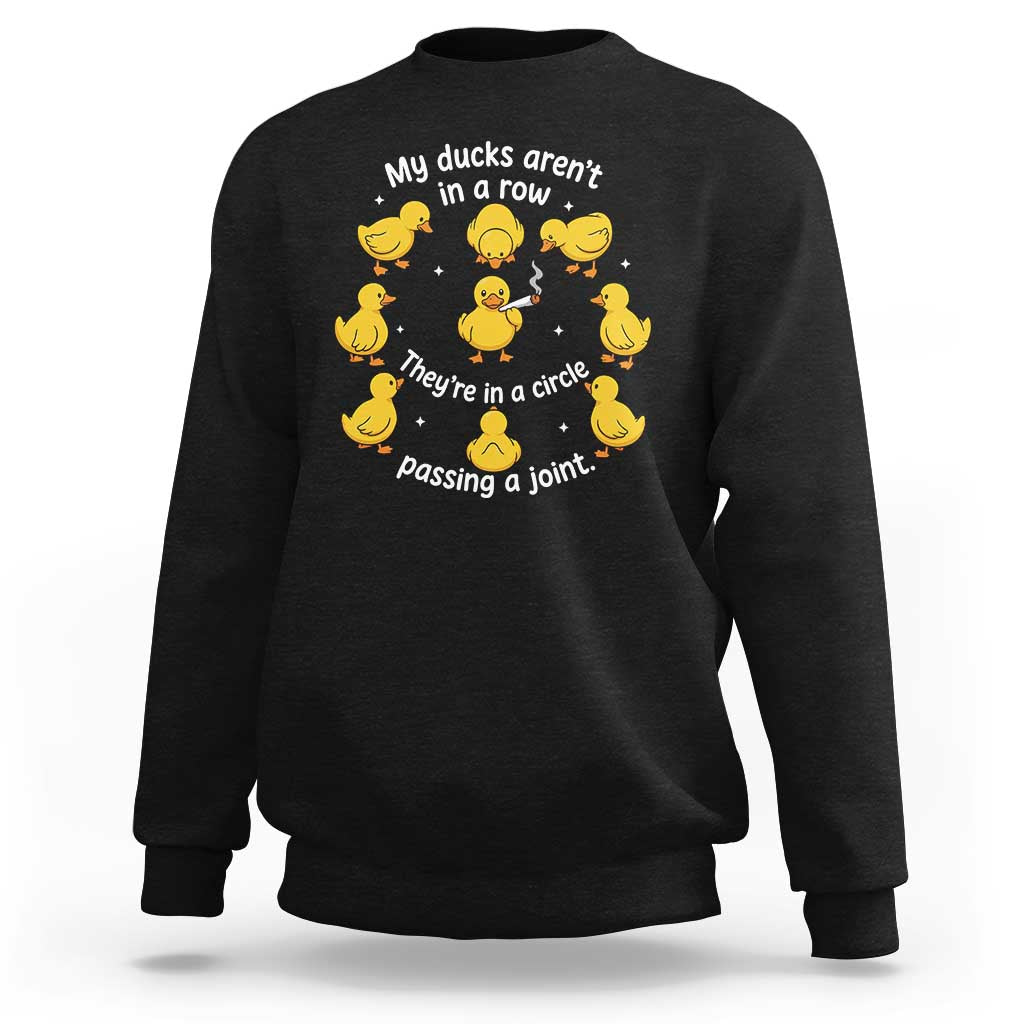 My Duck Arent In A Row They Are In A Circle Passing A Joint Sweatshirt Funny Duck Weed Marijuana Lover