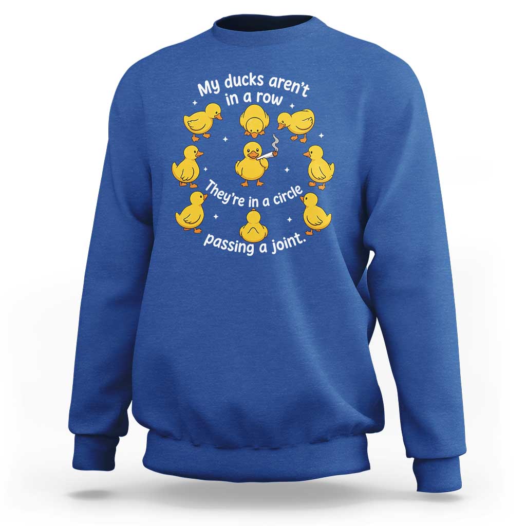 My Duck Arent In A Row They Are In A Circle Passing A Joint Sweatshirt Funny Duck Weed Marijuana Lover