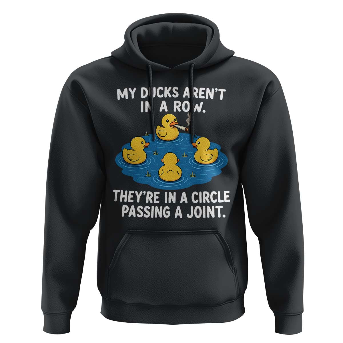 My Duck Arent In A Row They Are In A Circle Passing A Joint Hoodie Funny Duck Cannabis Cigarette