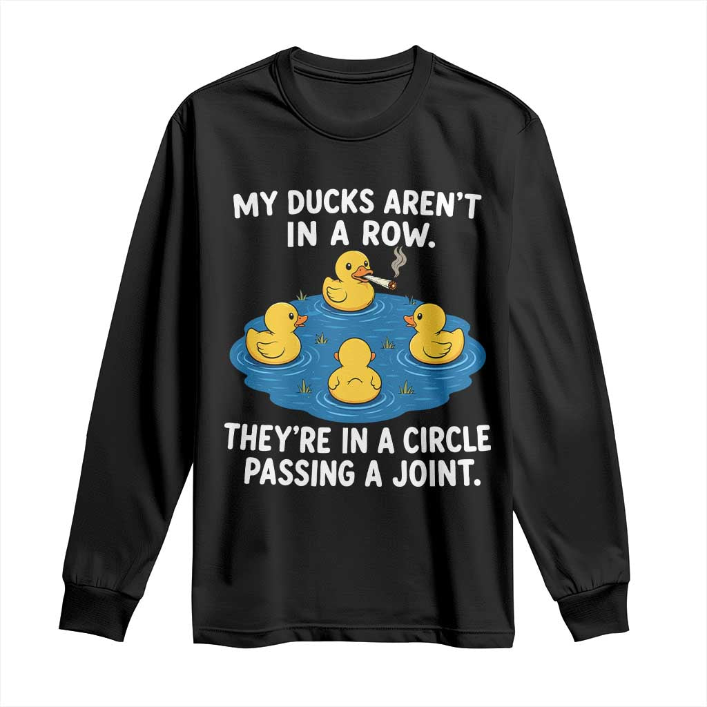 My Duck Arent In A Row They Are In A Circle Passing A Joint Long Sleeve Shirt Funny Duck Cannabis Cigarette
