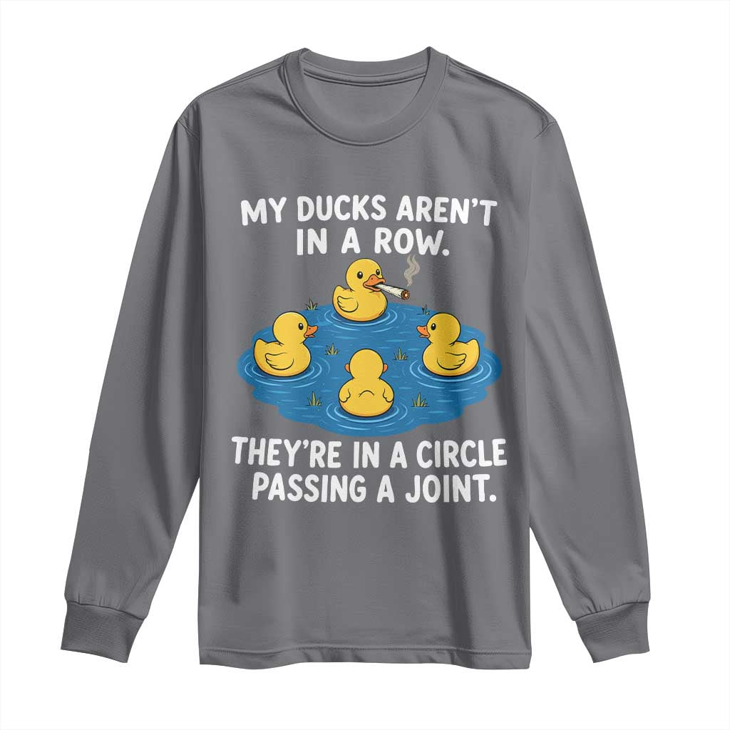 My Duck Arent In A Row They Are In A Circle Passing A Joint Long Sleeve Shirt Funny Duck Cannabis Cigarette
