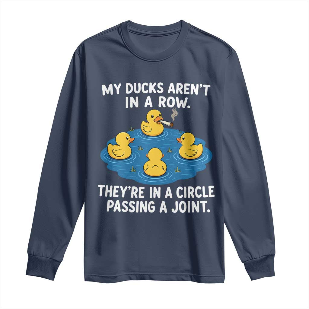 My Duck Arent In A Row They Are In A Circle Passing A Joint Long Sleeve Shirt Funny Duck Cannabis Cigarette