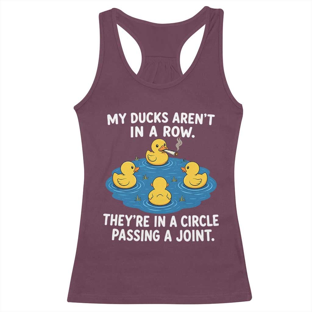 My Duck Arent In A Row They Are In A Circle Passing A Joint Racerback Tank Top Funny Duck Cannabis Cigarette