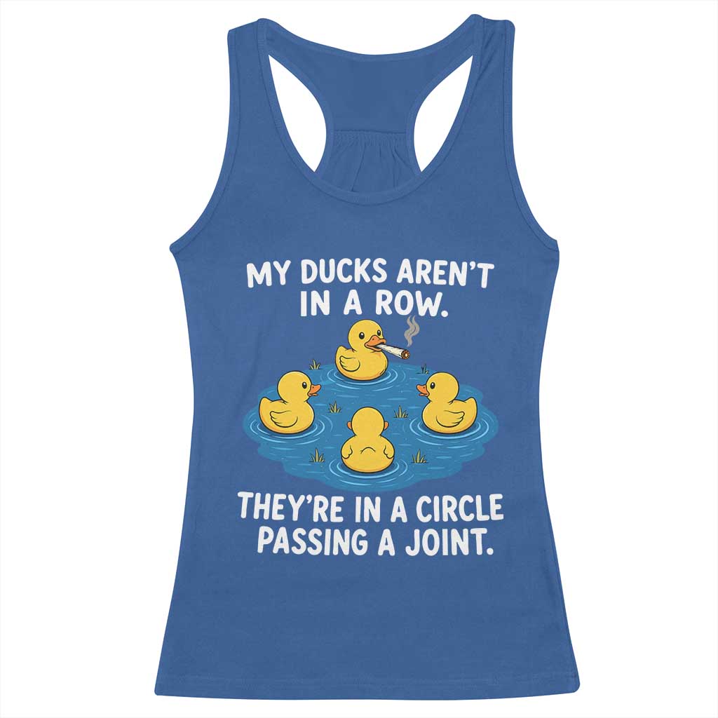 My Duck Arent In A Row They Are In A Circle Passing A Joint Racerback Tank Top Funny Duck Cannabis Cigarette