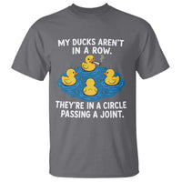My Duck Arent In A Row They Are In A Circle Passing A Joint T Shirt Funny Duck Cannabis Cigarette