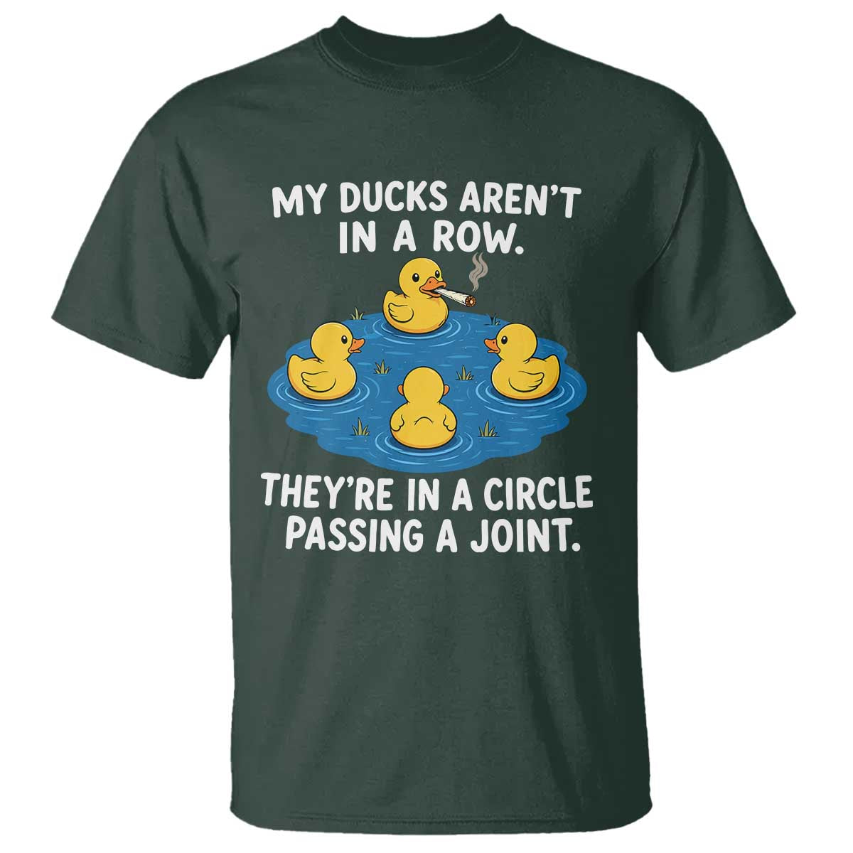 My Duck Arent In A Row They Are In A Circle Passing A Joint T Shirt Funny Duck Cannabis Cigarette