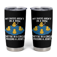 My Duck Arent In A Row They Are In A Circle Passing A Joint Tumbler Cup Funny Duck Cannabis Cigarette