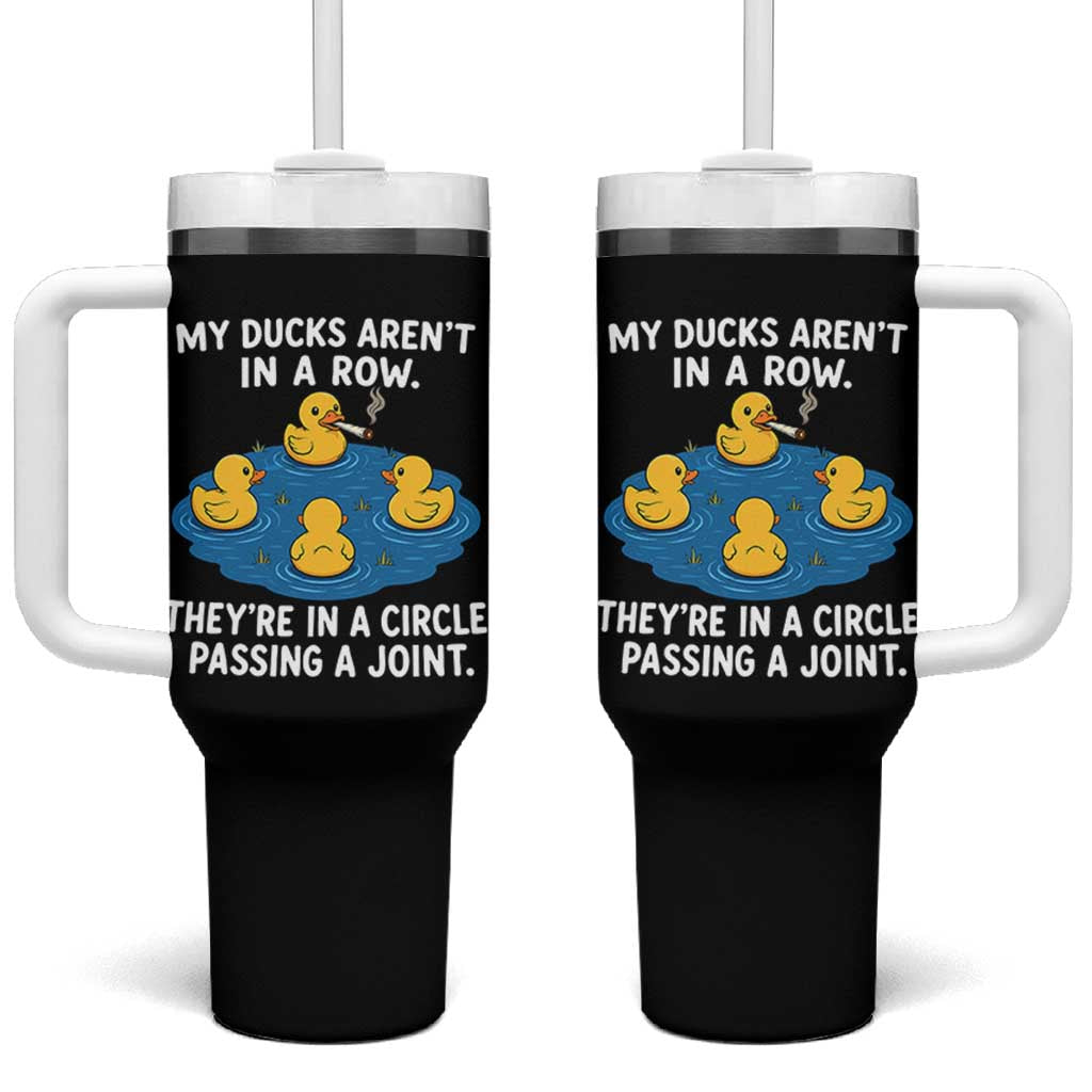 My Duck Arent In A Row They Are In A Circle Passing A Joint Tumbler With Handle Funny Duck Cannabis Cigarette