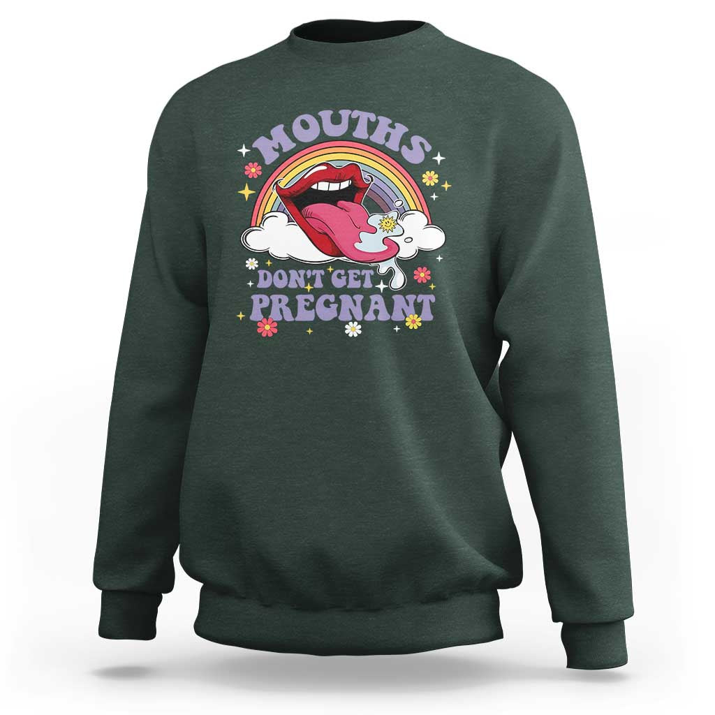 Mouths Dont Get Pregnant Sweatshirt Funny Dirty Adult Humor - Wonder Print Shop