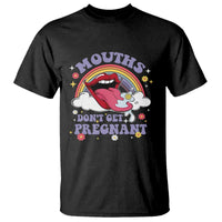 Mouths Dont Get Pregnant T Shirt Funny Dirty Adult Humor - Wonder Print Shop
