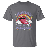 Mouths Dont Get Pregnant T Shirt Funny Dirty Adult Humor - Wonder Print Shop