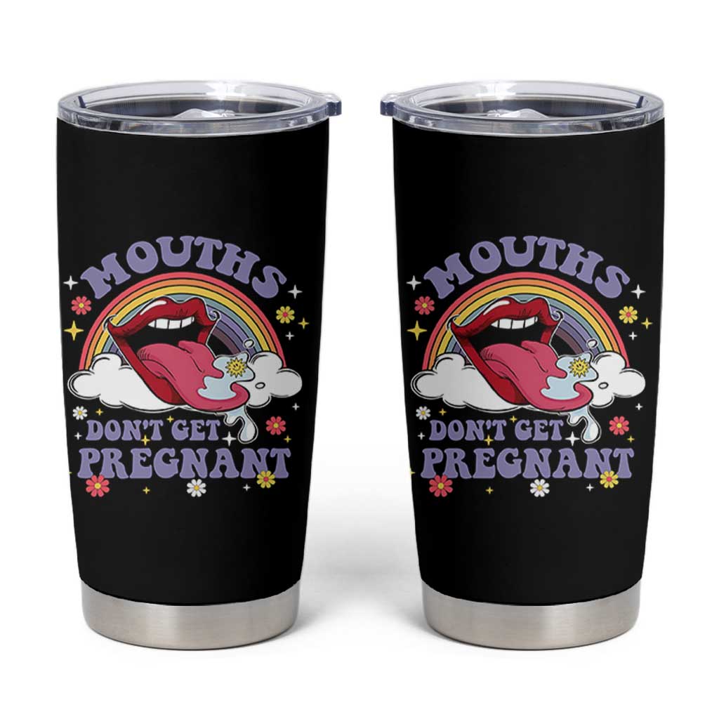 Mouths Dont Get Pregnant Tumbler Cup Funny Dirty Adult Humor - Wonder Print Shop