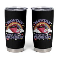 Mouths Dont Get Pregnant Tumbler Cup Funny Dirty Adult Humor - Wonder Print Shop