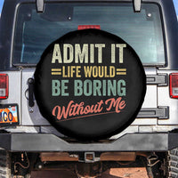 Funny Admit It Life Would Be Boring Without Me Spare Tire Cover - Wonder Print Shop