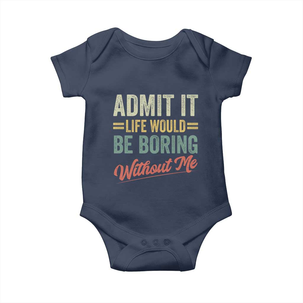 Funny Admit It Life Would Be Boring Without Me Baby Onesie - Wonder Print Shop