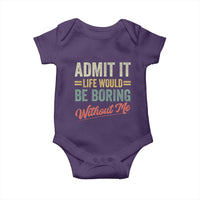 Funny Admit It Life Would Be Boring Without Me Baby Onesie - Wonder Print Shop