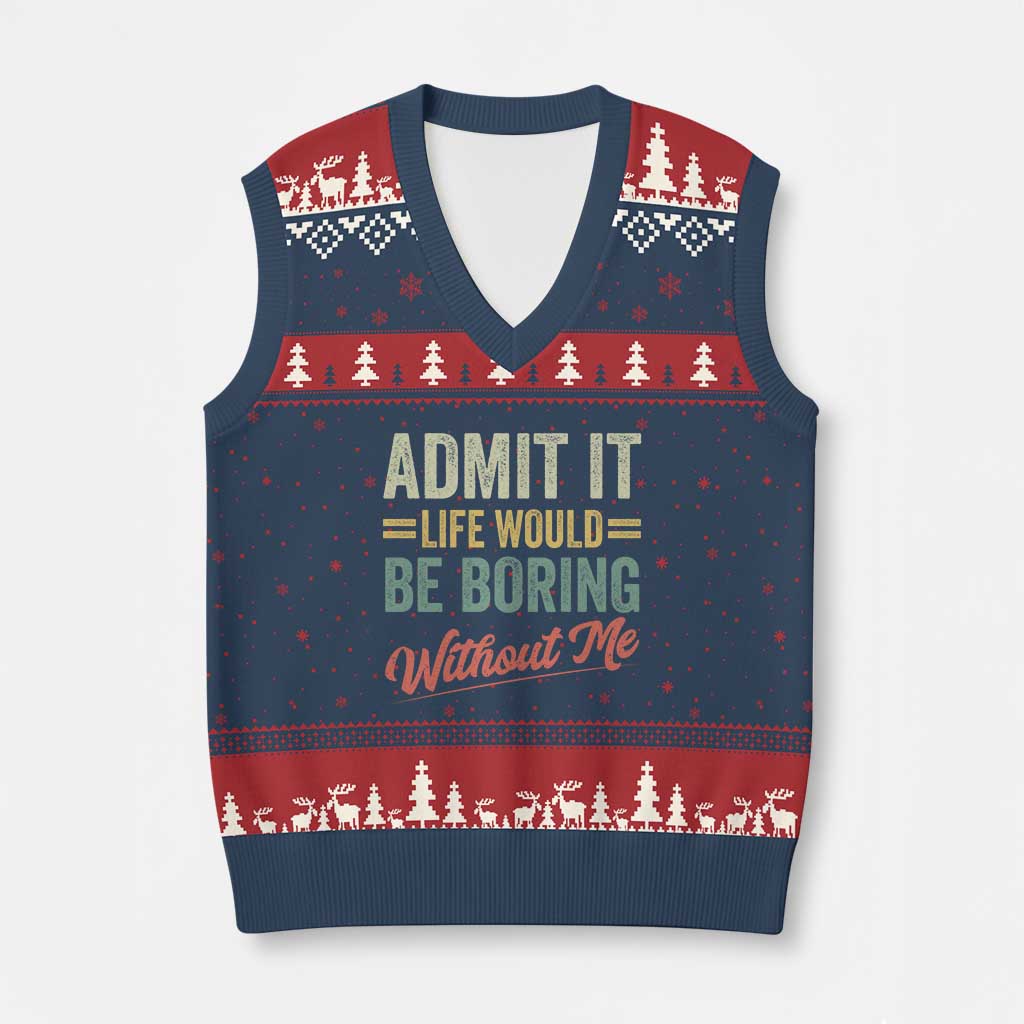 Funny Admit It Life Would Be Boring Without Me V-Neck Knit Sweater Vest - Wonder Print Shop