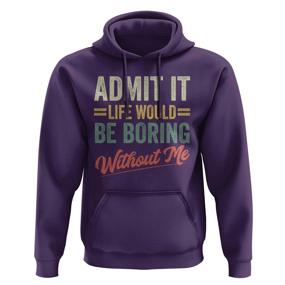 Funny Admit It Life Would Be Boring Without Me Hoodie - Wonder Print Shop