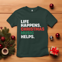 Funny Life Happens Christmas Music Helps T Shirt Xmas Songs Holiday Season - Wonder Print Shop