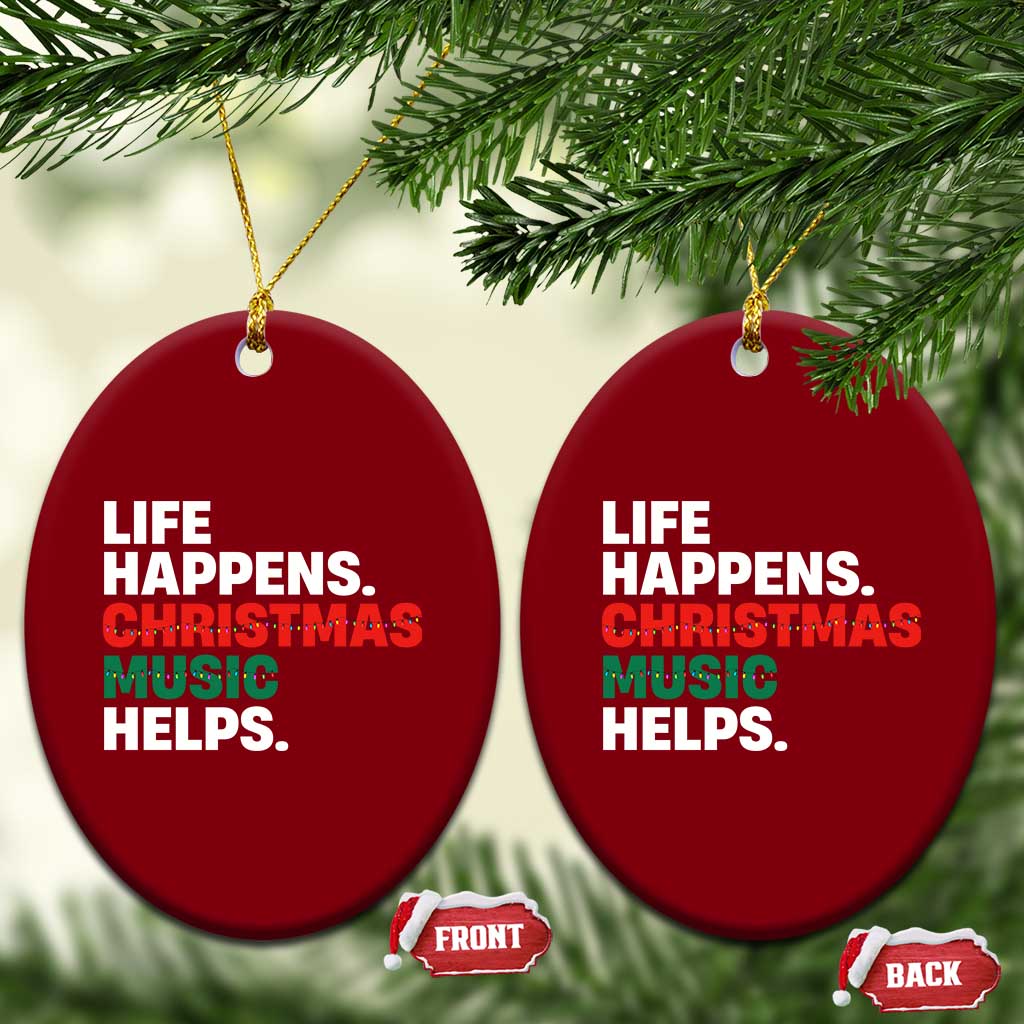 Funny Life Happens Christmas Music Helps Ceramic Ornament Xmas Songs Holiday Season - Wonder Print Shop