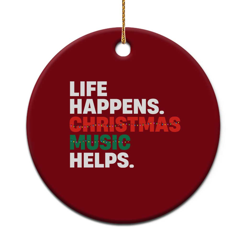 Funny Life Happens Christmas Music Helps Ceramic Ornament Xmas Songs Holiday Season - Wonder Print Shop