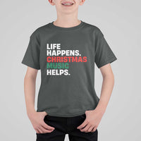 Funny Life Happens Christmas Music Helps T Shirt For Kid Xmas Songs Holiday Season - Wonder Print Shop