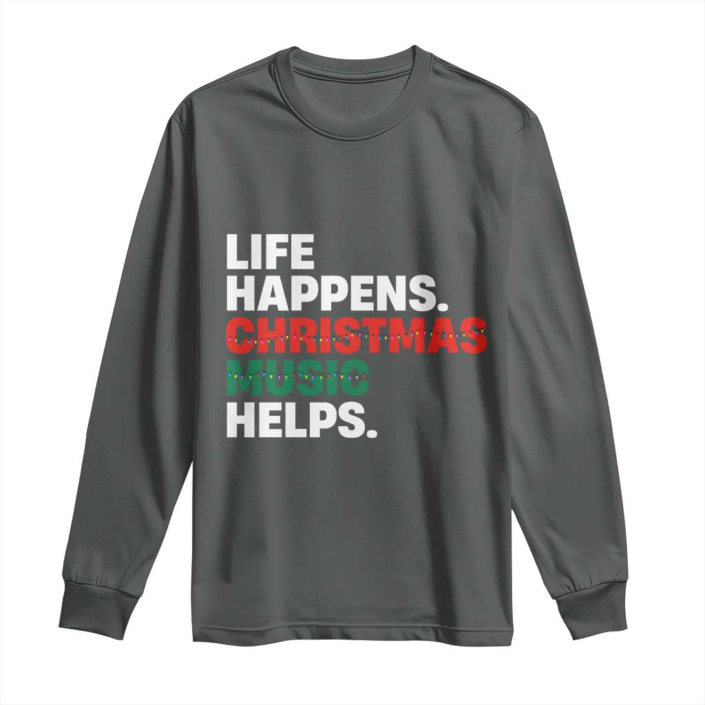 Funny Life Happens Christmas Music Helps Long Sleeve Shirt Xmas Songs Holiday Season - Wonder Print Shop