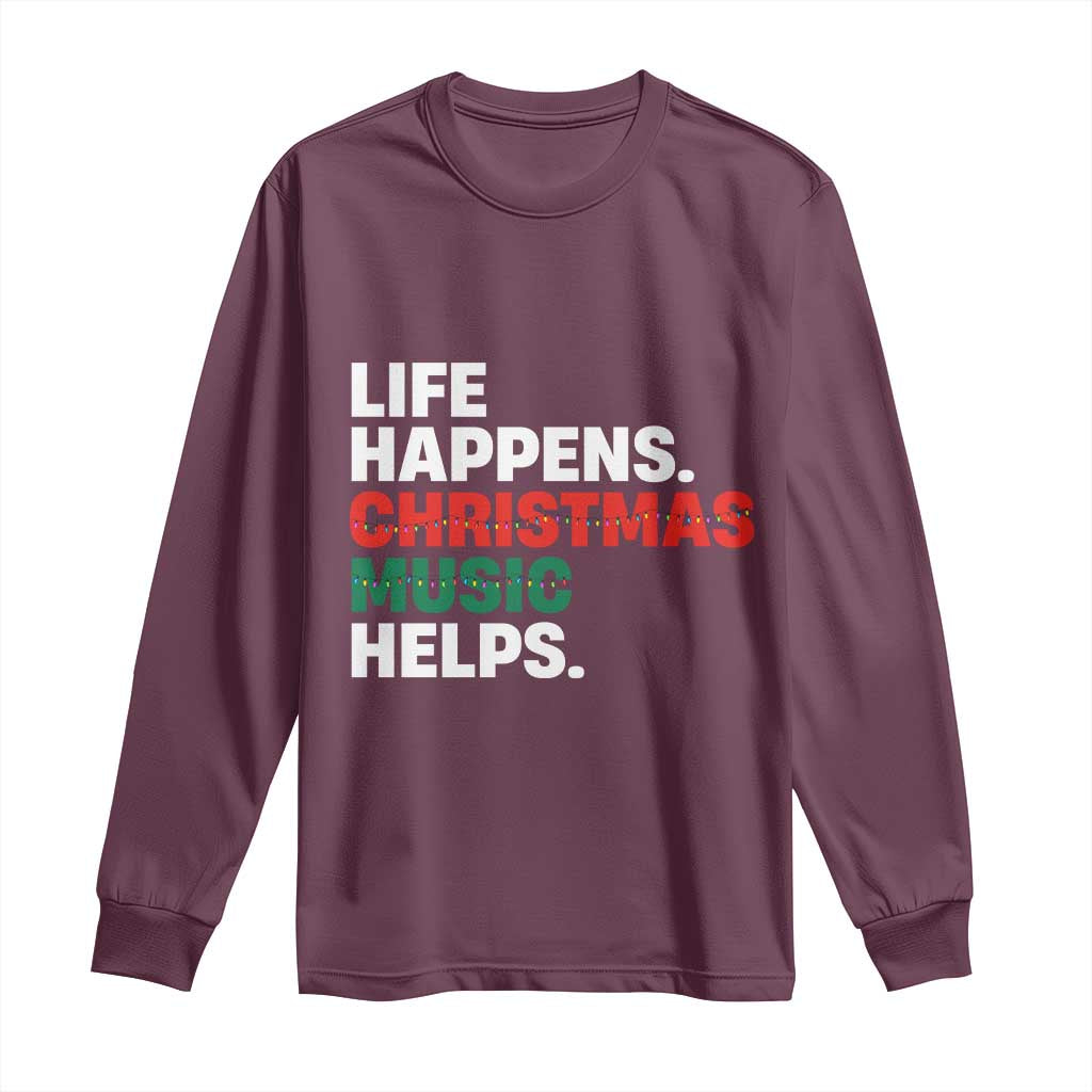 Funny Life Happens Christmas Music Helps Long Sleeve Shirt Xmas Songs Holiday Season - Wonder Print Shop