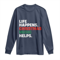 Funny Life Happens Christmas Music Helps Long Sleeve Shirt Xmas Songs Holiday Season - Wonder Print Shop