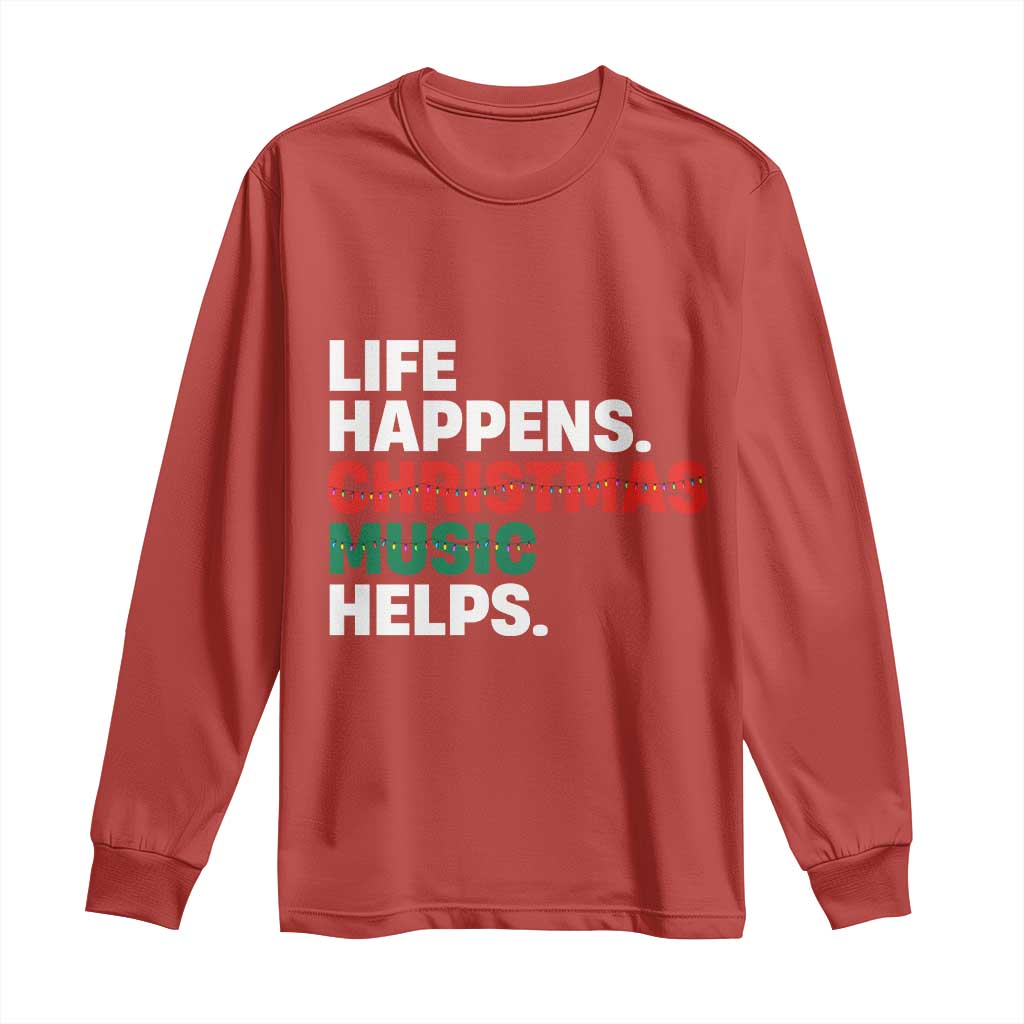 Funny Life Happens Christmas Music Helps Long Sleeve Shirt Xmas Songs Holiday Season - Wonder Print Shop
