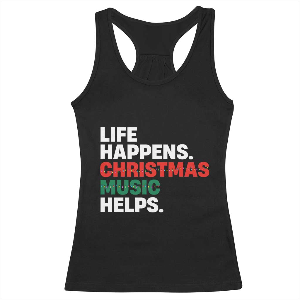 Funny Life Happens Christmas Music Helps Racerback Tank Top Xmas Songs Holiday Season - Wonder Print Shop
