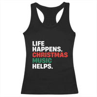 Funny Life Happens Christmas Music Helps Racerback Tank Top Xmas Songs Holiday Season - Wonder Print Shop