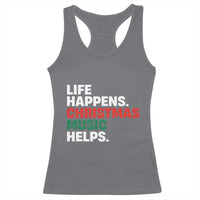 Funny Life Happens Christmas Music Helps Racerback Tank Top Xmas Songs Holiday Season - Wonder Print Shop